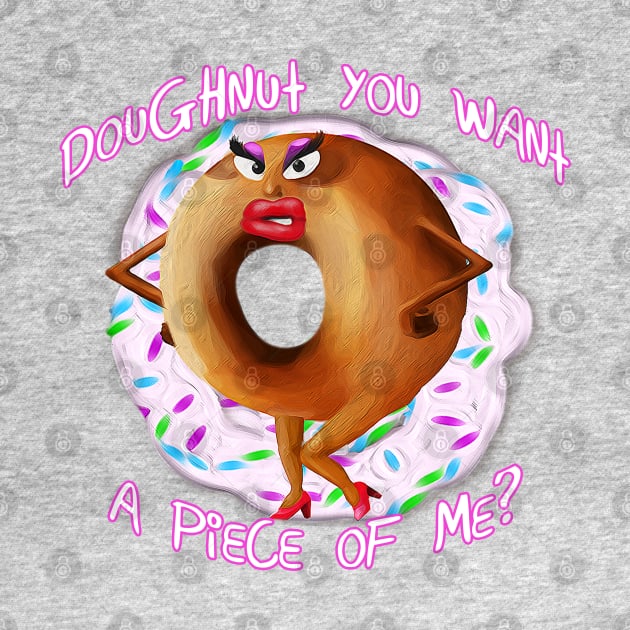Doughnut You Want A Piece of Me by VoidDesigns